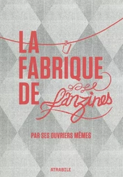 La Fabrique de Fanzines par ses Ouvriers Memes