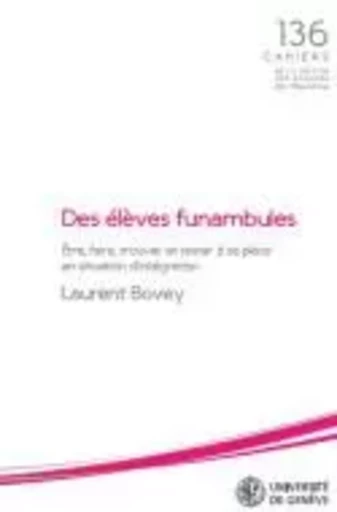 DES ELEVES FUNAMBULES. ETRE, FAIRE, TROUVER ET RESTER A SA PLACE EN S ITUATION D'INTEGRATION -  BOVEY LAURENT - SECTION SCIENCE