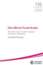 DES ELEVES FUNAMBULES. ETRE, FAIRE, TROUVER ET RESTER A SA PLACE EN S ITUATION D'INTEGRATION