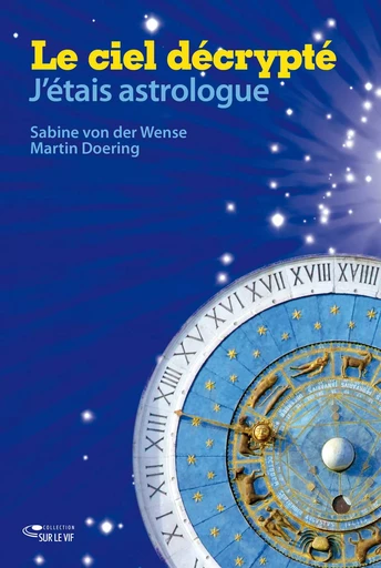 Le ciel décrypté : J'étais astrologue - Sabine Von der Wense, Martin Doering - OURANIA