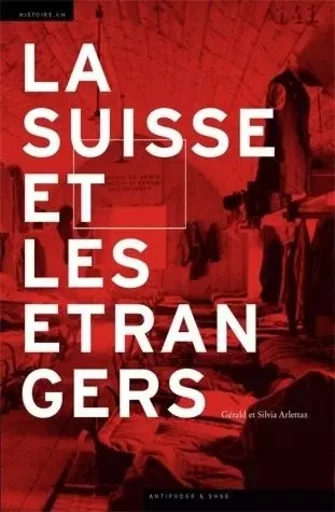 La Suisse et les étrangers - immigration et formation nationale, 1848-1933 -  - ANTIPODES SUISS