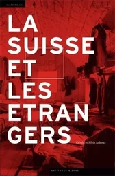 La Suisse et les étrangers - immigration et formation nationale, 1848-1933