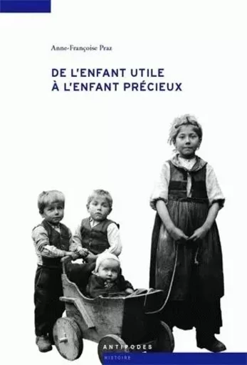 De l'enfant utile à l'enfant précieux - filles et garçons dans les cantons de Vaud et Fribourg, 1860-1930 -  - PUB ROMANDES