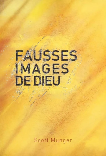 Fausses images de Dieu - Scott Munger - OURANIA