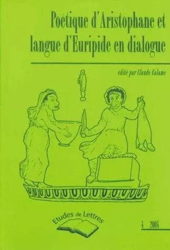 ETUDES DE LETTRES, N 269, 12/2004. POETIQUE D'ARISTOPHANE ET LANGUE D EURIPIDE EN DIALOGUE -  CALAME  CLAUDE - ETUDES LETTRES