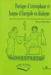 ETUDES DE LETTRES, N 269, 12/2004. POETIQUE D'ARISTOPHANE ET LANGUE D EURIPIDE EN DIALOGUE