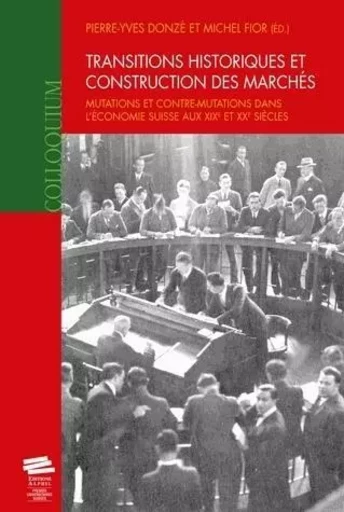 TRANSITIONS HISTORIQUES ET CONSTRUCTION DES MARCHES. MUTATIONS ET CON TRE-MUTATIONS DANS L'ECONOMIE -  DONZE  PIERRE-YVES, - ALPHIL