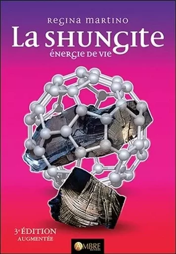 La Shungite - Energie de vie - Regina Martino - CHEMINS DE VIE EDITIONS SARL