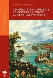 L'expérience de la différence religieuse dans l'Europe moderne, XVIe - XVIIIe siècles - [actes du colloque, Neuchâtel, 7-9 octobre, 2010]