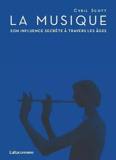 La musique, son influence secrète à travers les âges - Cyril SCOTT - LA BACONNIERE