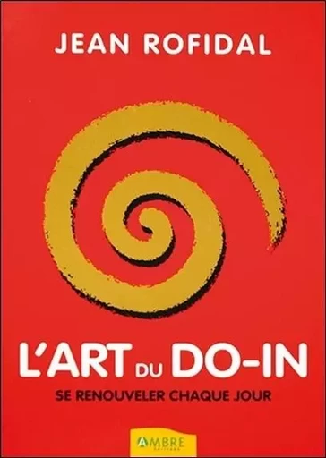 L'art du do-in - Se renouveler chaque jour - Jean Rofidal - CHEMINS DE VIE EDITIONS SARL