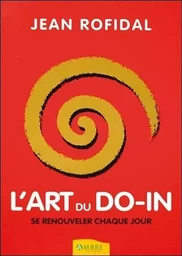 L'art du do-in - Se renouveler chaque jour