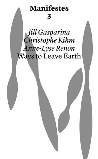 Ways to leave earth - Jill Gasparina, Christophe Kihm, Anne-Lyse Renon - HEAD PUBLISHING