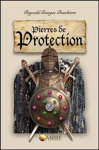 Pierres de Protection - Reynald Georges Boschiero - CHEMINS DE VIE EDITIONS SARL