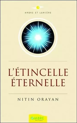 L'étincelle éternelle - Nitin Orayan - CHEMINS DE VIE EDITIONS SARL