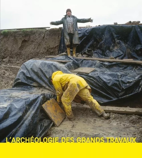 L'ARCHEOLOGIE DES GRANDS TRAVAUX -  KAESER  MARC-ANTOINE - LATENIUM