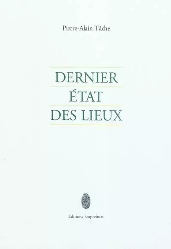 DERNIER ETAT DES LIEUX -  PIERRE ALAIN TACHE - EMPREINTES SUIS