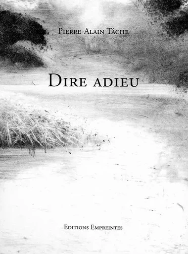 DIRE ADIEU -  PIERRE ALAIN TACHE - EMPREINTES SUIS