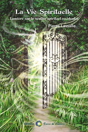 LA VIE SPIRITUELLE - Lumière sur le sentier spirituel occidental - Pierre LASSALLE - TERRE LUMIERE