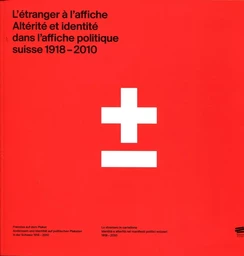 L'étranger à l'affiche - altérité et identité dans l'affiche politique suisse, 1918-2010