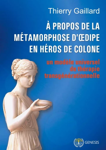 À propos de la métamorphose d'Oedipe en héros de Colone - Thierry Gaillard - GENESIS ED