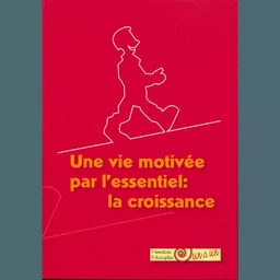 La croissance. Une vie motivée par l'essentiel