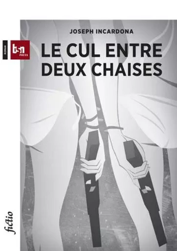 Le Cul entre deux chaises - Joseph INCARDONA - BSN PRESS