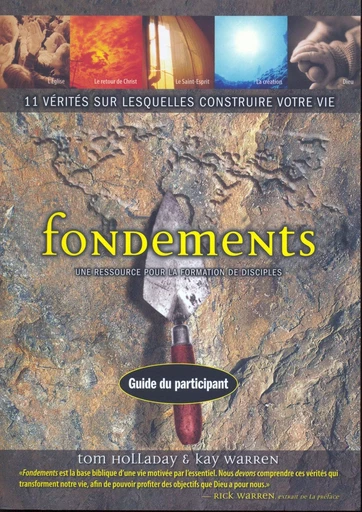 Fondements - 11 vérités sur lesquelles construire votre vie : Guide du participant - Tom Holladay, Kay Warren - MOTIVE PAR