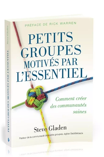 Petits groupes motivés par l'essentiel : Comment créer des communautés saines - Steve Gladen - MOTIVE PAR