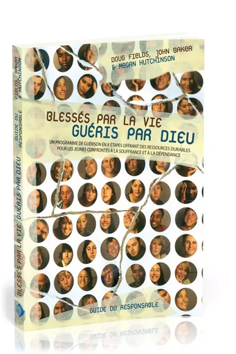 Blessés par la vie, guéris par Dieu : Guide du responsable - Doug Fields - MOTIVE PAR