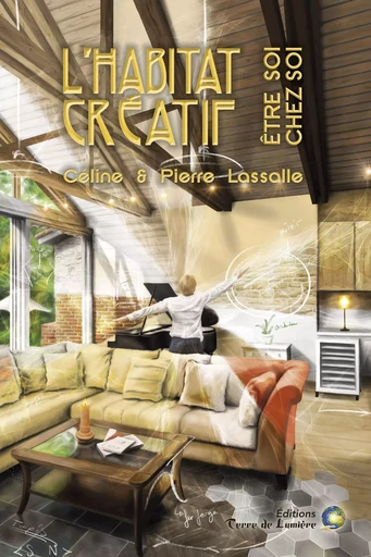 L'HABITAT CREATIF - Être soi chez soi - Pierre LASSALLE, Céline LASSALLE - TERRE LUMIERE