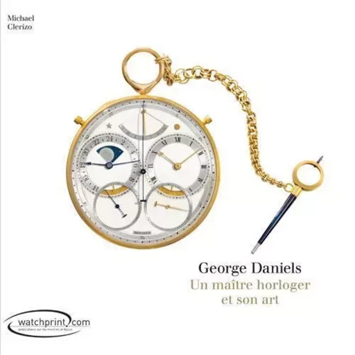 GEORGE DANIELS UN MAITRE HORLOGER ET SON ART -  CLERIZO. MICHAE - WATCHPRINT.COM