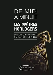 DE MIDI A MINUIT - LES MAITRES HORLOGERS