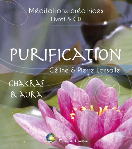 PURIFICATION CHAKRAS & AURA - Pierre LASSALLE, Céline LASSALLE - TERRE LUMIERE