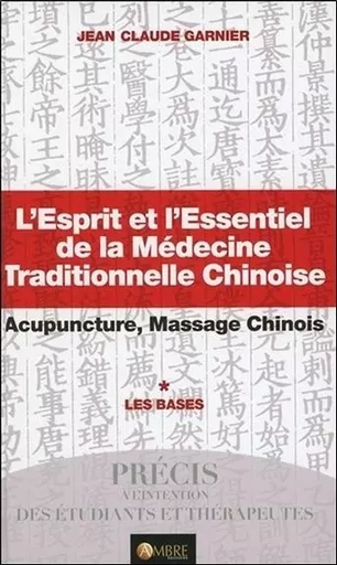 L'Esprit et l'Essentiel de la Médecine Traditionnelle Chinoise - Les Bases - Jean-Claude Garnier - CHEMINS DE VIE EDITIONS SARL