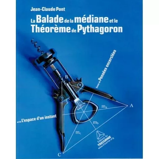 La Balade de la médiane et Théorème de Pythagoron - Jean-Claude Pont - Editions du Tricorne