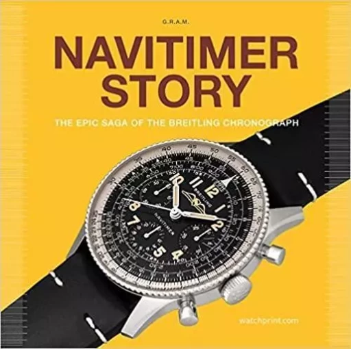 Navitimer Story - The Epic Saga of The Breitling Chronograph /anglais -  ROSSIER GREGOIRE/MAR - ACC ART BOOKS