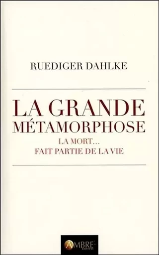 La grande métamorphose - La mort... fait partie de la vie - Ruediger Dahlke - CHEMINS DE VIE EDITIONS SARL