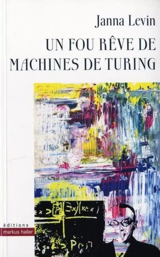 Un fou rêve de machines de Turing - Janna Levin - MARKUS HALLER