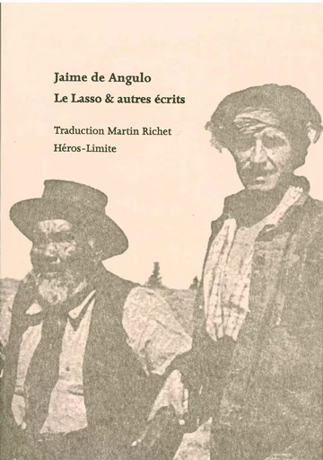 Le Lasso et autres écrits - Jaime De Angulo - Héros-Limite