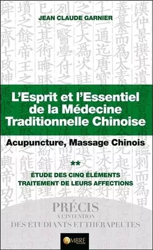 L'Esprit et l'Essentiel de la Médecine Traditionnelle Chinoise T2 - Jean-Claude Garnier - CHEMINS DE VIE EDITIONS SARL