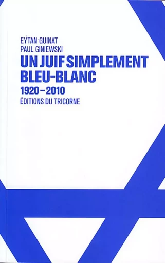 Un Juif simplement bleu-blanc - Eytan Guinat, Paul Giniewski - Editions du Tricorne