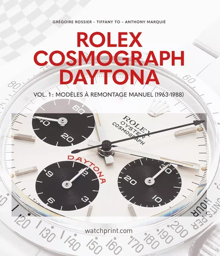 ROLEX COSMOGRAPH DAYTONA : VOL. 1 - MODELES A REMONTAGE MANUEL (1963-1988). -  MARQUIE ANTHONY - WATCHPRINT.COM