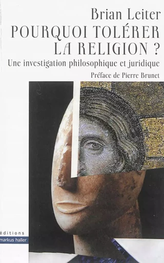 Pourquoi tolérer la religion ? - Brian Leiter - MARKUS HALLER