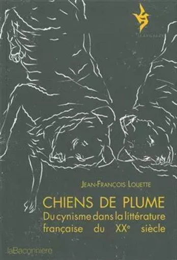 Chiens de plume - Du cynisme dans la littérature française d - Jean-François LOUETTE - LA BACONNIERE