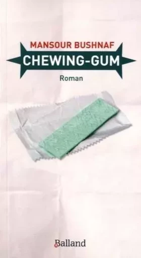 Chewing gum - Mansour Bushnaf - BALLAND