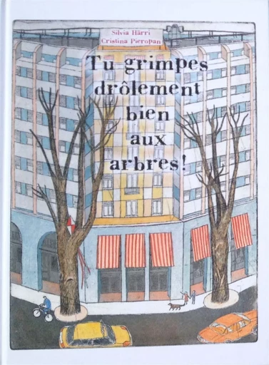 Tu grimpes drôlement bien aux arbres ! - Silvia Härri, Cristina Pieropan - Notari