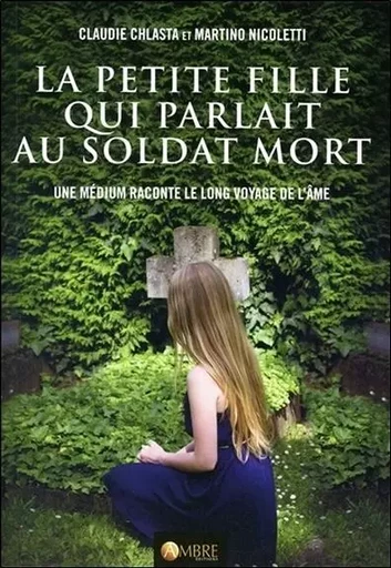 La petite fille qui parlait au soldat mort - Une médium raconte le long voyage de l'âme - Martino Nicoletti, Claudie Chlasta - CHEMINS DE VIE EDITIONS SARL