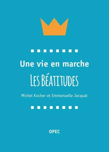 Une vie en marche Les Béatitudes - M Kochler, E Jacquat - OPEC