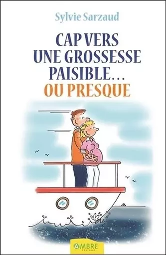 Cap vers une grossesse paisible...ou presque - Sylvie Sarzaud - CHEMINS DE VIE EDITIONS SARL